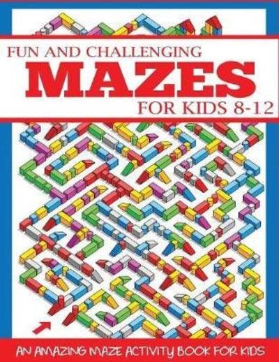 Cover for Dp Kids · Fun and Challenging Mazes for Kids 8-12: An Amazing Maze Activity Book for Kids - Maze Books for Kids (Paperback Book) (2018)