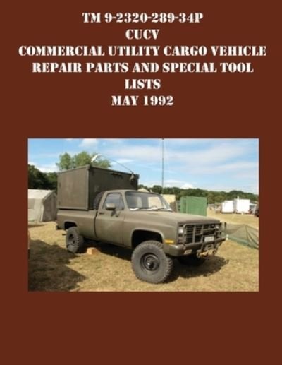 TM 9-2320-289-34P CUCV Commercial Utility Cargo Vehicle Repair Parts and Special Tool Lists May 1992 - US Army - Boeken - Ocotillo Press - 9781954285712 - 20 september 2021