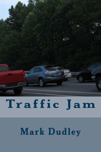 Traffic Jam - Mark Dudley - Books - Createspace Independent Publishing Platf - 9781975848712 - August 26, 2017