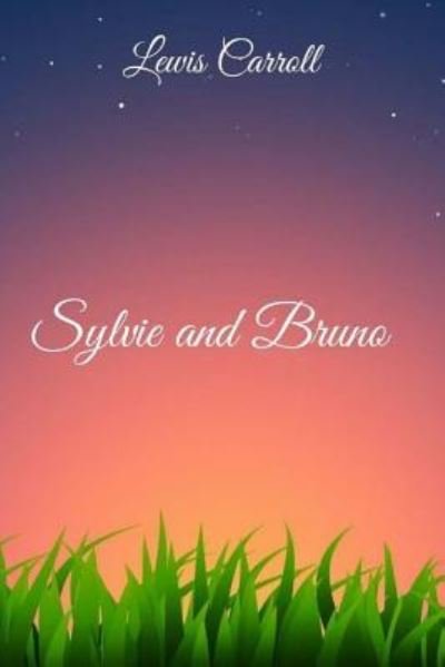 Sylvie and Bruno - Lewis Carroll - Bøker - Createspace Independent Publishing Platf - 9781983979712 - 17. januar 2018