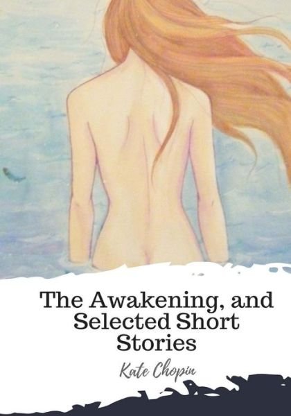 Cover for Kate Chopin · The Awakening, and Selected Short Stories (Paperback Bog) (2018)