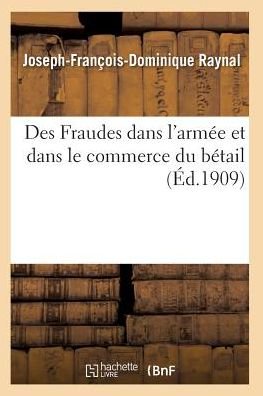 Cover for Raynal-j-f-d · Des Fraudes Dans L'armee et Dans Le Commerce Du Betail (Paperback Book) (2016)