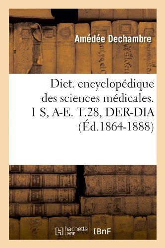 Dict. Encyclopedique Des Sciences Medicales. 1 S, A-E. T.28, Der-Dia (Ed.1864-1888) - Sciences - Sans Auteur - Livres - Hachette Livre - BNF - 9782012649712 - 1 mai 2012