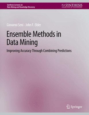 Cover for Giovanni Seni · Ensemble Methods in Data Mining: Improving Accuracy Through Combining Predictions - Synthesis Lectures on Data Mining and Knowledge Discovery (Paperback Book) (2010)