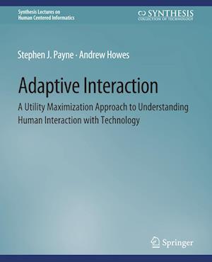 Cover for Stephen J. Payne · Adaptive Interaction: A Utility Maximization Approach to Understanding Human Interaction with Technology - Synthesis Lectures on Human-Centered Informatics (Paperback Book) (2013)