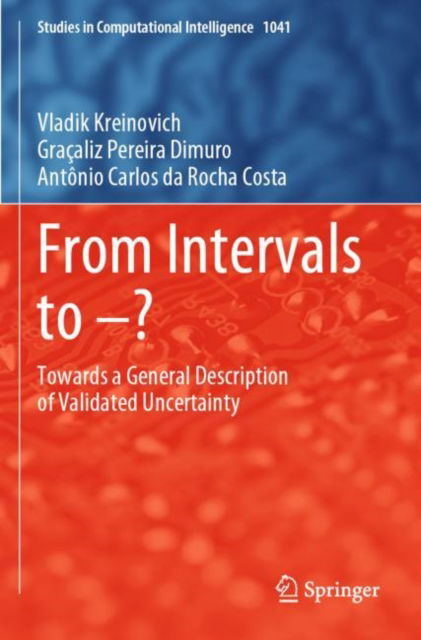 Cover for Vladik Kreinovich · From Intervals to –?: Towards a General Description of Validated Uncertainty - Studies in Computational Intelligence (Paperback Book) [2023 edition] (2023)