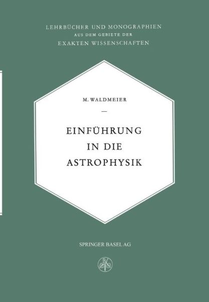 Cover for Max Waldemeier · Einfuhrung in Die Astrophysik - Lehrbucher Und Monographien Aus Dem Gebiete der Exakten Wiss (Paperback Book) [Softcover Reprint of the Original 1st 1948 edition] (1948)