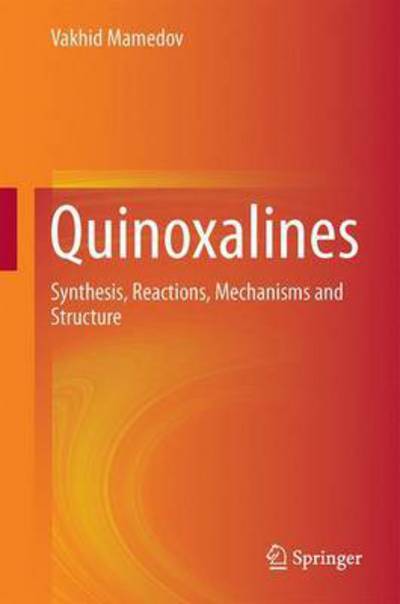 Cover for Vakhid A. Mamedov · Quinoxalines: Synthesis, Reactions, Mechanisms and Structure (Hardcover Book) [1st ed. 2016 edition] (2016)