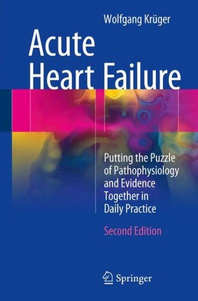Cover for Wolfgang Kruger · Acute Heart Failure: Putting the Puzzle of Pathophysiology and Evidence Together in Daily Practice (Paperback Book) [2nd ed. 2017 edition] (2017)