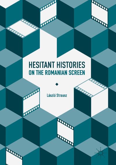 Cover for Laszlo Strausz · Hesitant Histories on the Romanian Screen (Hardcover Book) [1st ed. 2017 edition] (2017)