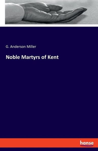 Noble Martyrs of Kent - Miller - Boeken -  - 9783337778712 - 9 mei 2019