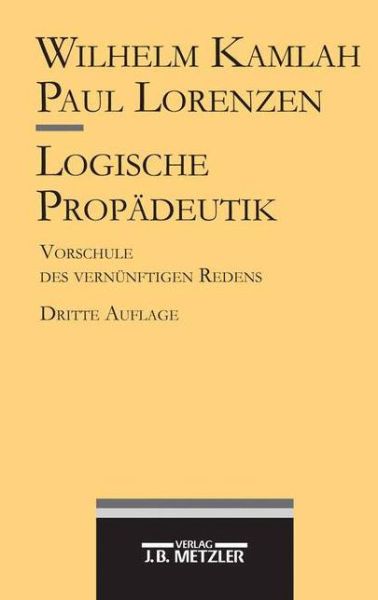 Cover for Kamlah  Wilhelm · Logische Propadeutik: Vorschule des vernunftigen Redens (Paperback Book) [3. Auflage edition] (1996)