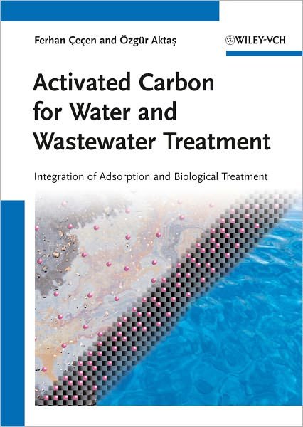Cover for Cecen, Ferhan (Bogazici University, Istanbul, Turkey) · Activated Carbon for Water and Wastewater Treatment: Integration of Adsorption and Biological Treatment (Hardcover Book) (2011)