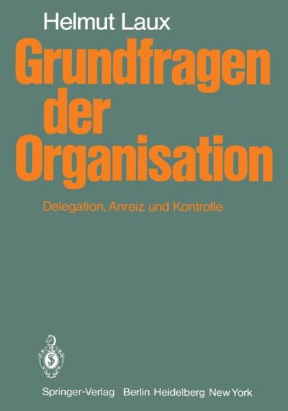 Cover for H Laux · Grundfragen Der Organisation: Delegation, Anreiz Und Kontrolle (Hardcover Book) [1979 edition] (1979)