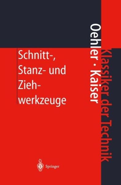 Schnitt-, Stanz- Und Ziehwerkzeuge: Konstruktion, Berechnung, Werkstoffe - Klassiker Der Technik - G Oehler - Bøger - Springer-Verlag Berlin and Heidelberg Gm - 9783540673712 - 30. november 2000