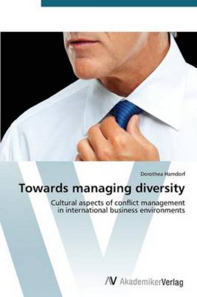 Cover for Dorothea Hamdorf · Towards Managing Diversity: Cultural Aspects of Conflict Management  in International Business Environments (Paperback Book) (2012)