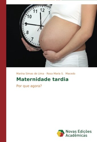 Cover for Rosa Maria S. Macedo · Maternidade Tardia: Por Que Agora? (Paperback Book) [Portuguese edition] (2014)