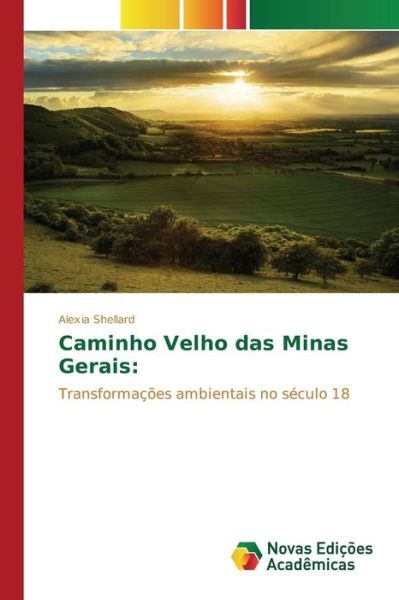 Caminho Velho Das Minas Gerais - Shellard Alexia - Livros - Novas Edicoes Academicas - 9783639830712 - 8 de abril de 2015