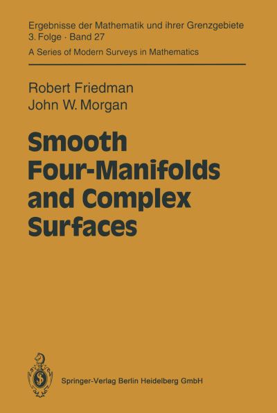 Cover for Robert Friedman · Smooth Four-manifolds and Complex Surfaces - Ergebnisse Der Mathematik Und Ihrer Grenzgebiete. 3 Folge /a Series of Modern Surveys in Mathematics (Taschenbuch) [1st Ed. Softcover of Orig. Ed. 1994 edition] (2010)