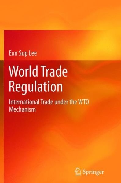 Cover for Eun Sup Lee · World Trade Regulation: International Trade under the WTO Mechanism (Taschenbuch) [2012 edition] (2015)