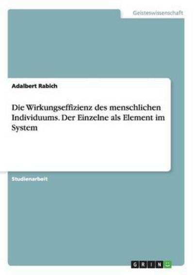 Cover for Adalbert Rabich · Die Wirkungseffizienz des menschlichen Individuums. Der Einzelne als Element im System (Paperback Book) (2015)