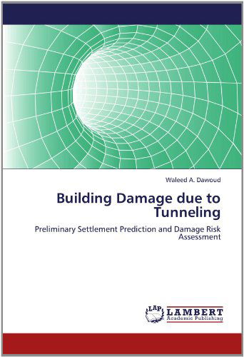 Cover for Waleed A. Dawoud · Building Damage Due to Tunneling: Preliminary Settlement Prediction and Damage Risk Assessment (Paperback Book) (2012)