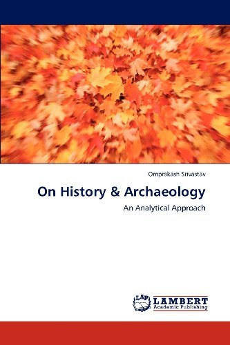 Cover for Omprakash Srivastav · On History &amp; Archaeology: an Analytical Approach (Paperback Book) (2012)