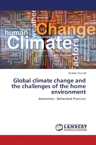 Global Climate Change and the Challenges of the Home Environment: Awareness - Behavioral Practices - Zeinab Youssif - Books - LAP LAMBERT Academic Publishing - 9783659403712 - June 19, 2013