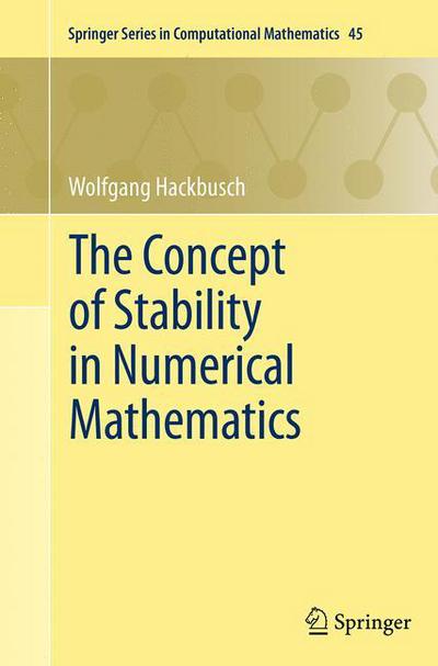 Cover for Wolfgang Hackbusch · The Concept of Stability in Numerical Mathematics - Springer Series in Computational Mathematics (Paperback Book) [Softcover reprint of the original 1st ed. 2014 edition] (2016)