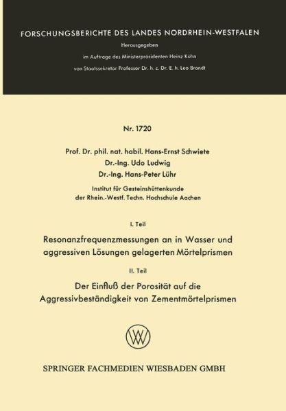 Cover for Hans-Ernst Schwiete · I. Teil Resonanzfrequenzmessungen an in Wasser Und Aggressiven Loesungen Gelagerten Moertelprismen. II. Teil Der Einfluss Der Porositat Auf Die Aggressivbestandigkeit Von Zementmoertelprismen - Forschungsberichte Des Landes Nordrhein-Westfalen (Taschenbuch) [1967 edition] (1967)