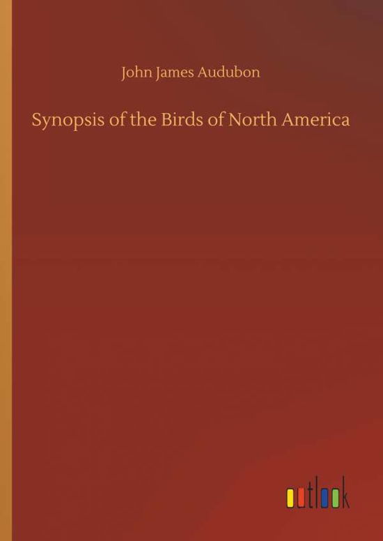 Synopsis of the Birds of North - Audubon - Books -  - 9783734078712 - September 25, 2019