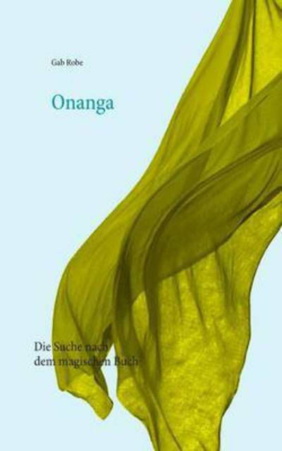 Cover for Gab Robe · Onanga: Die Suche nach dem magischen Buch (Paperback Book) (2016)