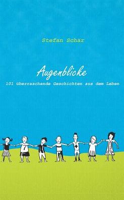 Cover for Stefan Schar · Augenblicke: 101 uberraschende Geschichten aus dem Leben (Paperback Book) (2019)