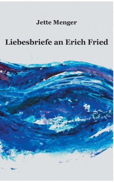 Liebesbriefe an Erich Fried - Menger - Kirjat -  - 9783749436712 - keskiviikko 3. huhtikuuta 2019