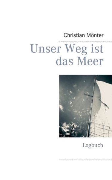 Cover for Mönter · Unser Weg ist das Meer (Book) (2019)