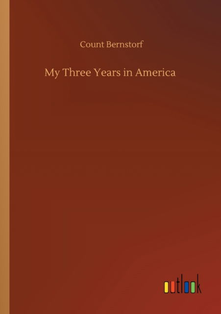 Cover for Count Bernstorf · My Three Years in America (Paperback Book) (2020)