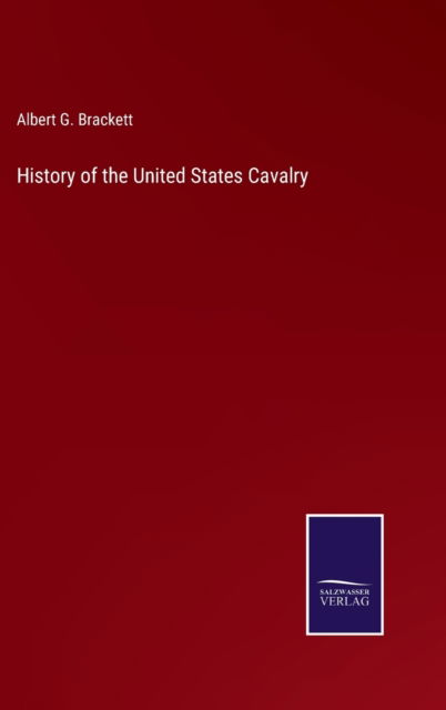 Cover for Albert G Brackett · History of the United States Cavalry (Hardcover Book) (2022)