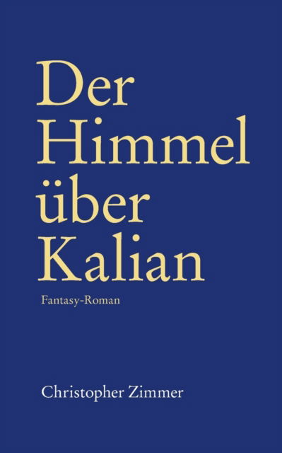 Cover for Christopher Zimmer · Der Himmel uber Kalian: Fantasy-Roman (Paperback Book) (2022)