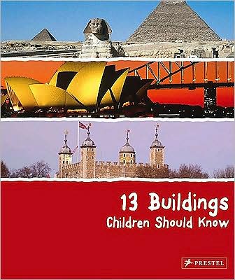 13 Buildings Children Should Know - 13 Children Should Know - Annette Roeder - Kirjat - Prestel - 9783791341712 - sunnuntai 1. maaliskuuta 2009