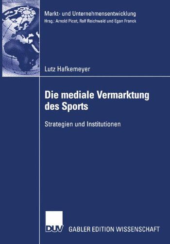 Die Mediale Vermarktung des Sports - Markt-und Unternehmensentwicklung / Markets and Organisations - Lutz Hafkemeyer - Books - Deutscher Universitats-Verlag - 9783824478712 - July 30, 2003