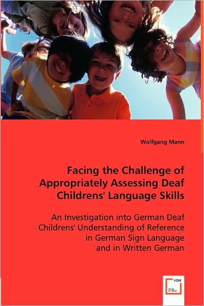 Cover for Wolfgang Mann · Facing the Challenge of Appropriately Assessing Deaf Childrens' Language Skills: an Investigation into German Deaf Childrens' Understanding of Reference in German Sign Language and in Written German (Paperback Book) (2008)