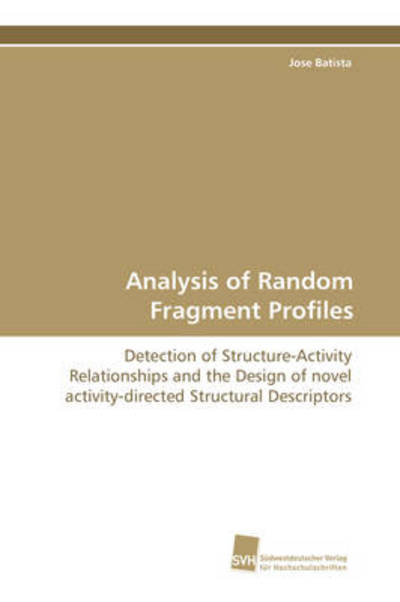 Cover for Jose Batista · Analysis of Random Fragment Profiles: Detection of Structure-activity Relationships and the Design of Novel Activity-directed Structural Descriptors (Paperback Book) (2008)