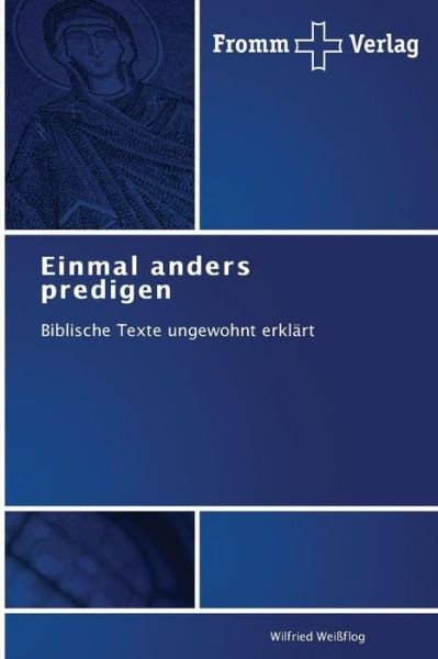 Cover for Wilfried Weißflog · Einmal Anders Predigen: Biblische Texte Ungewohnt Erklärt (Paperback Book) [German edition] (2014)