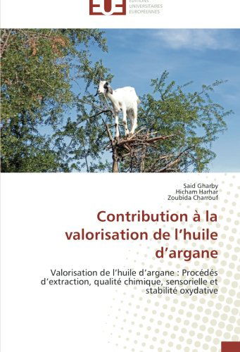 Cover for Zoubida Charrouf · Contribution À La Valorisation De L'huile D'argane: Valorisation De L'huile D'argane : Procédés D'extraction, Qualité Chimique, Sensorielle et Stabilité Oxydative (Paperback Book) [French edition] (2018)