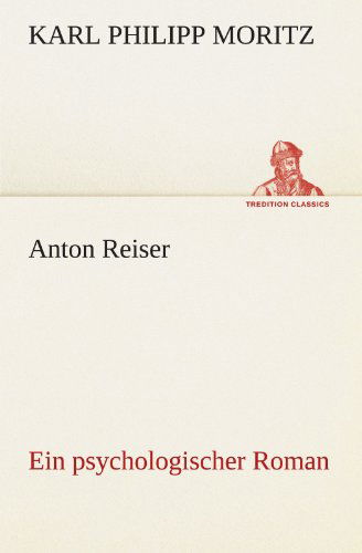 Cover for Karl Philipp Moritz · Anton Reiser: Ein Psychologischer Roman (Tredition Classics) (German Edition) (Paperback Book) [German edition] (2012)