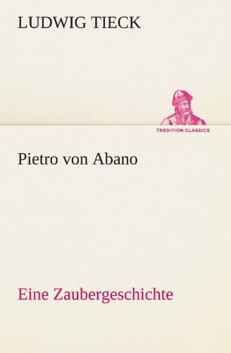 Cover for Ludwig Tieck · Pietro Von Abano: Eine Zaubergeschichte (Tredition Classics) (German Edition) (Paperback Book) [German edition] (2012)