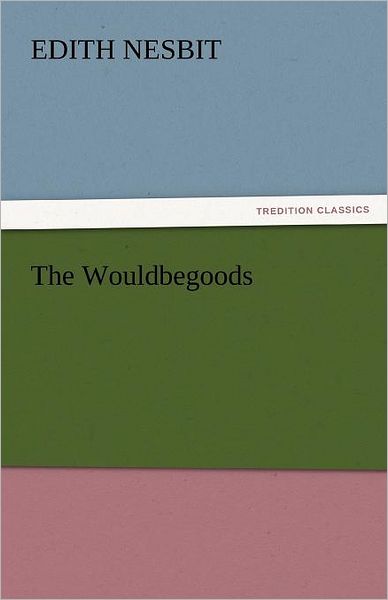 Cover for Edith Nesbit · The Wouldbegoods (Tredition Classics) (Paperback Book) (2011)