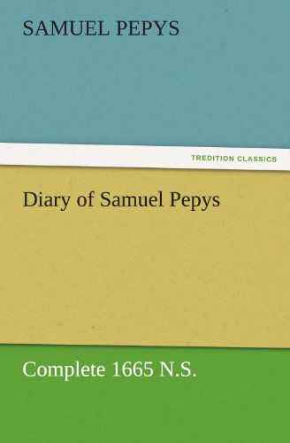 Cover for Samuel Pepys · Diary of Samuel Pepys  -  Complete 1665 N.s. (Tredition Classics) (Paperback Book) (2011)