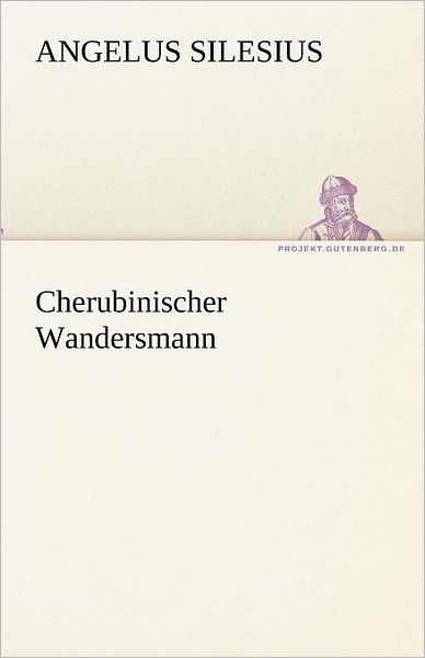 Cover for Angelus Silesius · Cherubinischer Wandersmann (Tredition Classics) (German Edition) (Paperback Book) [German edition] (2012)