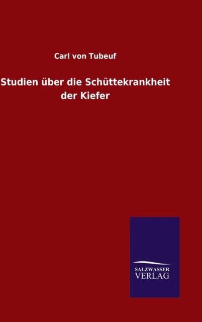 Cover for Carl Von Tubeuf · Studien uber die Schuttekrankheit der Kiefer (Hardcover Book) (2015)